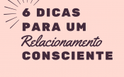 6 dicas para um Relacionamento Consciente